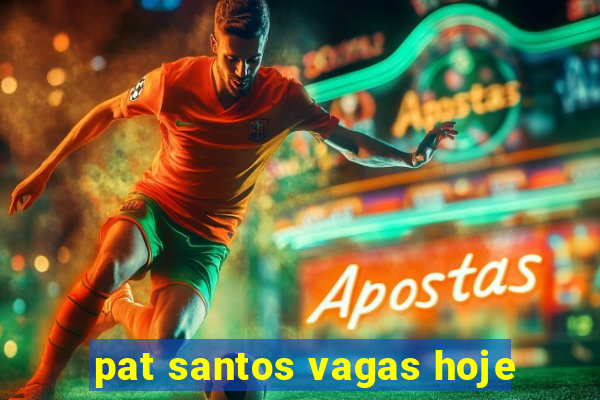 pat santos vagas hoje